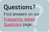 Questions? Find answers on our Frequently Asked Questions page.